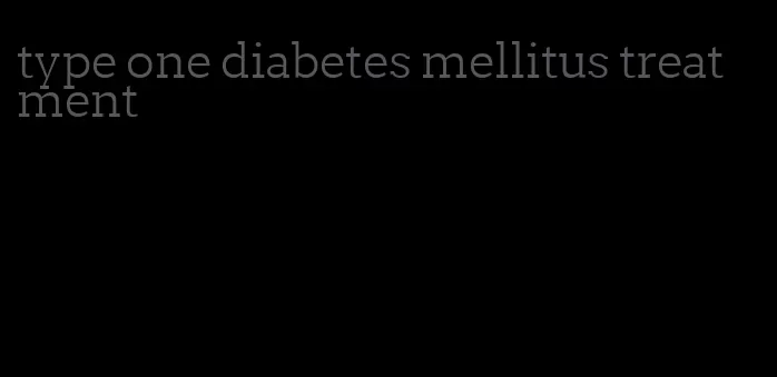 type one diabetes mellitus treatment