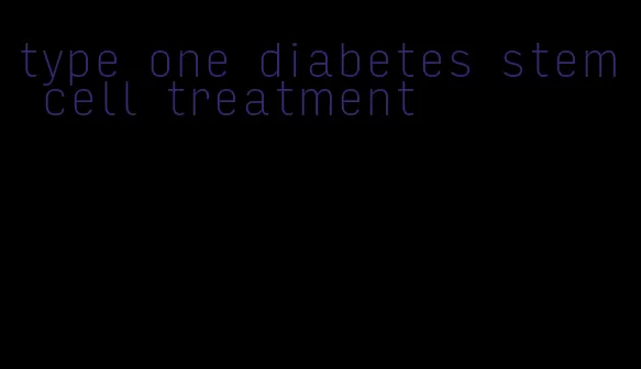 type one diabetes stem cell treatment