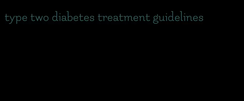 type two diabetes treatment guidelines
