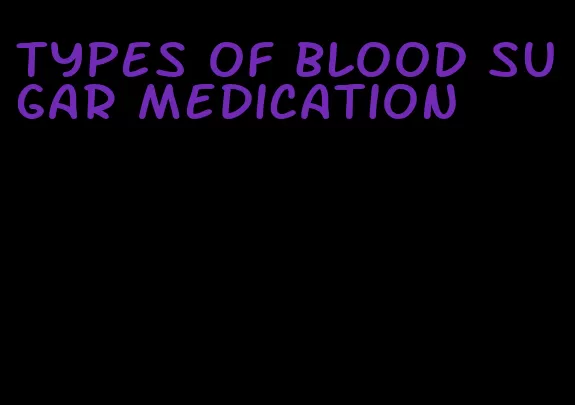 types of blood sugar medication