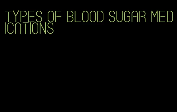 types of blood sugar medications