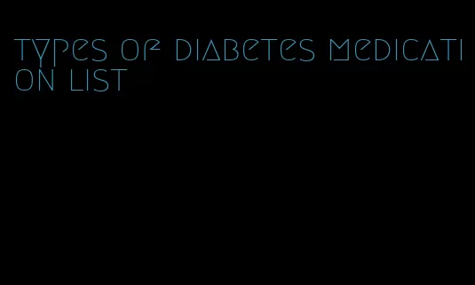 types of diabetes medication list