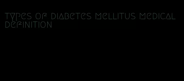 types of diabetes mellitus medical definition