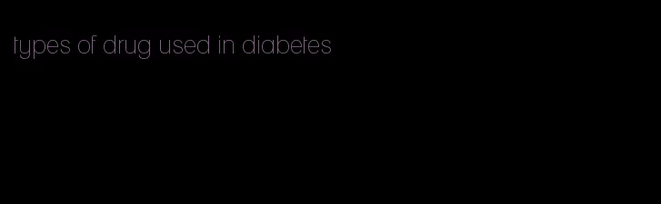 types of drug used in diabetes