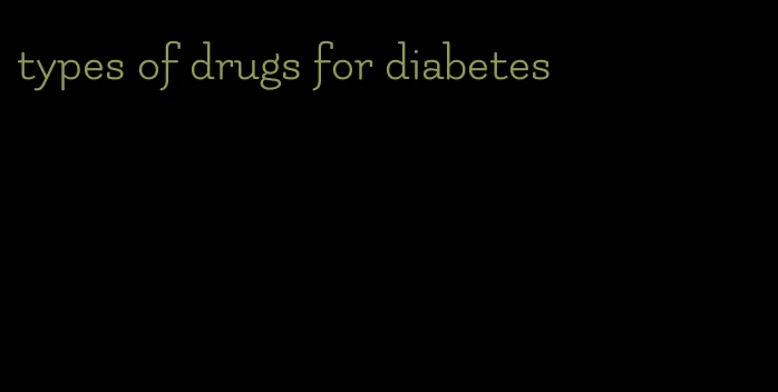 types of drugs for diabetes