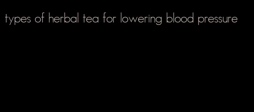 types of herbal tea for lowering blood pressure