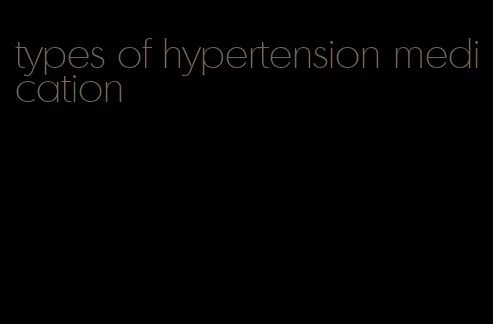 types of hypertension medication