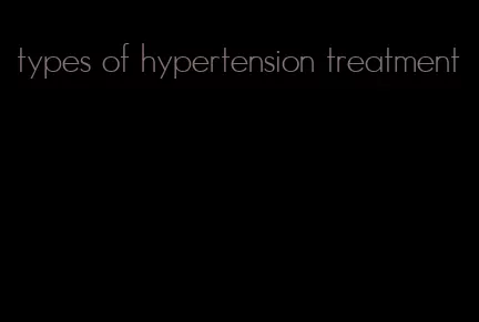 types of hypertension treatment