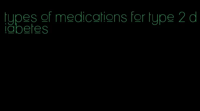 types of medications for type 2 diabetes
