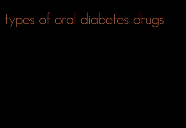 types of oral diabetes drugs