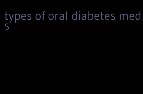 types of oral diabetes meds