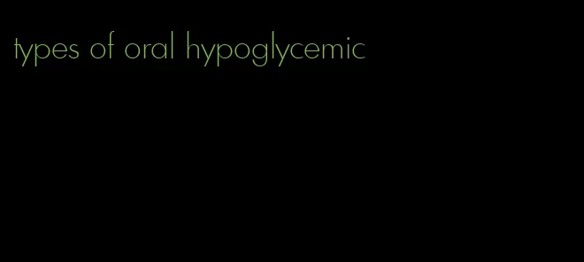 types of oral hypoglycemic
