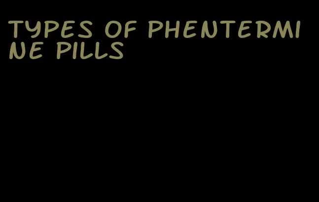 types of phentermine pills