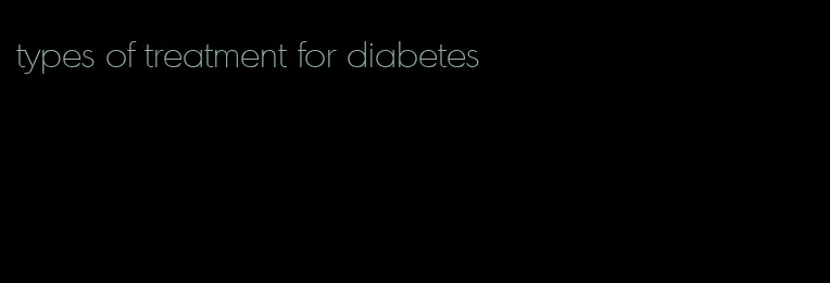 types of treatment for diabetes