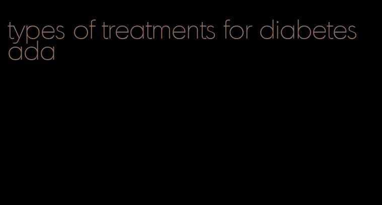 types of treatments for diabetes ada