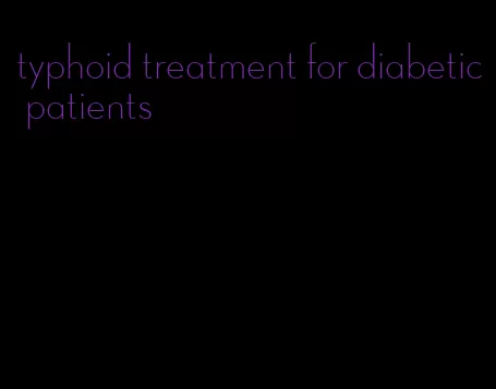 typhoid treatment for diabetic patients