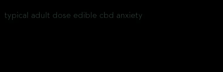 typical adult dose edible cbd anxiety