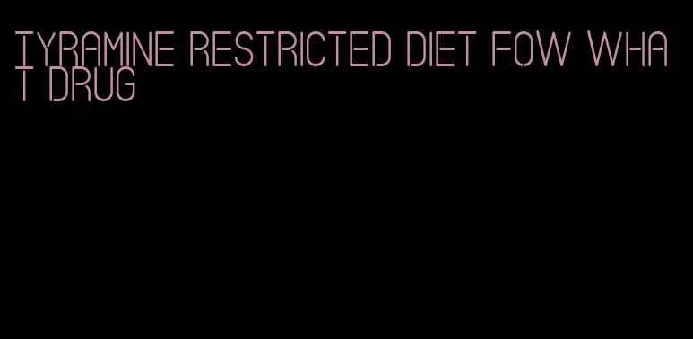 tyramine restricted diet fow what drug