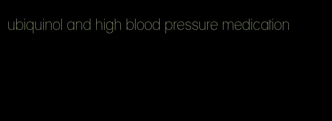 ubiquinol and high blood pressure medication