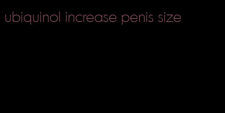 ubiquinol increase penis size