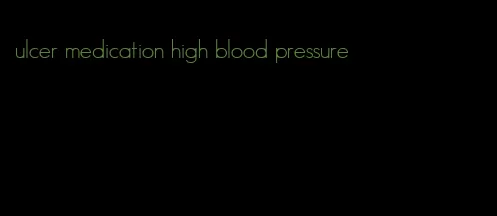ulcer medication high blood pressure