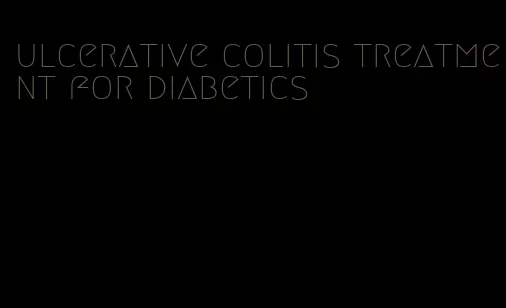 ulcerative colitis treatment for diabetics