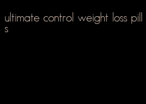 ultimate control weight loss pills