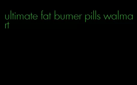 ultimate fat burner pills walmart