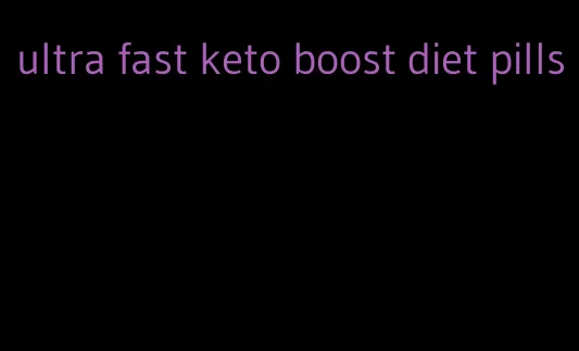ultra fast keto boost diet pills