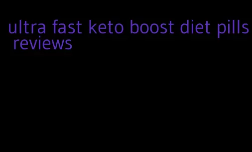 ultra fast keto boost diet pills reviews