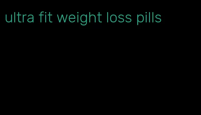 ultra fit weight loss pills