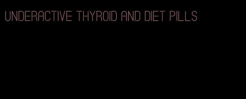 underactive thyroid and diet pills