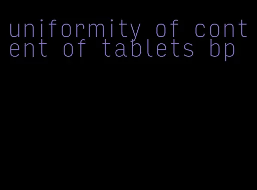 uniformity of content of tablets bp