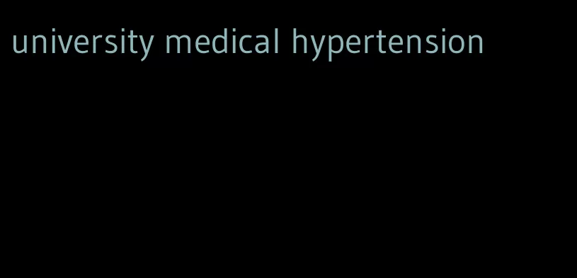 university medical hypertension