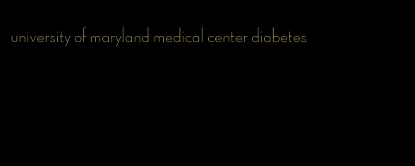 university of maryland medical center diabetes
