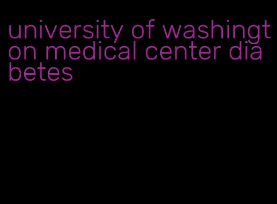 university of washington medical center diabetes