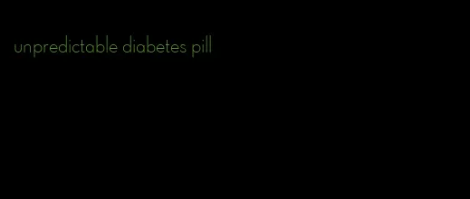unpredictable diabetes pill