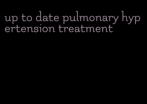 up to date pulmonary hypertension treatment