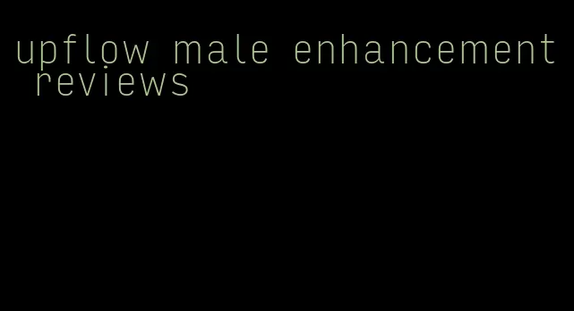 upflow male enhancement reviews