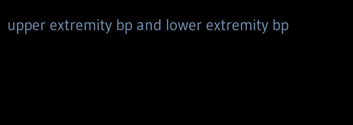 upper extremity bp and lower extremity bp