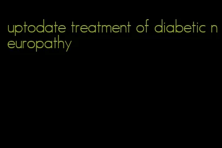 uptodate treatment of diabetic neuropathy