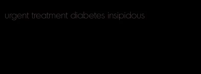urgent treatment diabetes insipidous