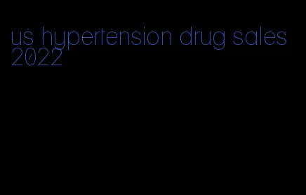 us hypertension drug sales 2022