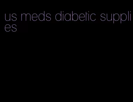us meds diabetic supplies