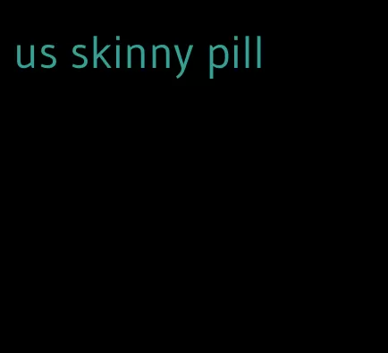 us skinny pill