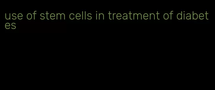 use of stem cells in treatment of diabetes