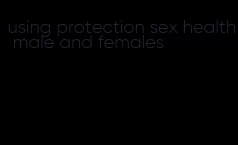 using protection sex health male and females