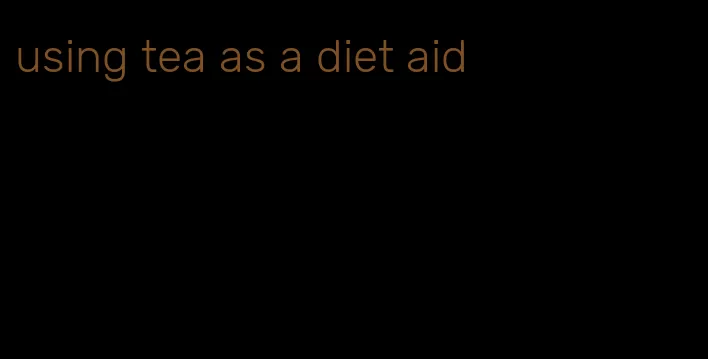 using tea as a diet aid
