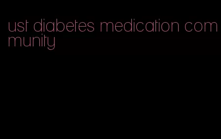 ust diabetes medication community