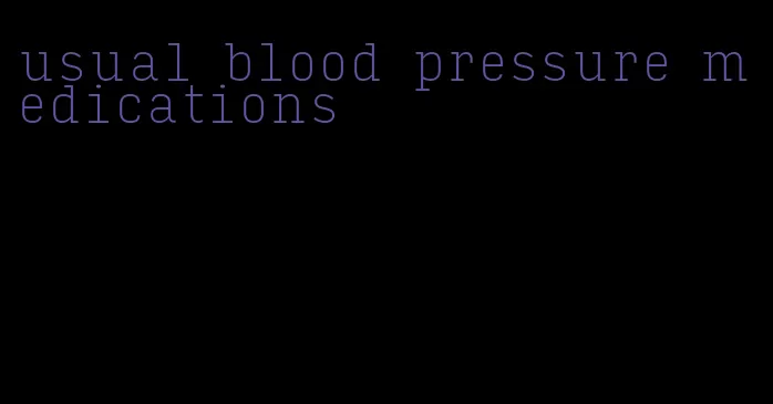 usual blood pressure medications